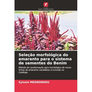 MEGNONHOU, Sylvain Seleção morfológica do amaranto para o sistema de sementes do Benim: Método de caraterização agro-morfológica de novas linhas de amaranto candidatas à inclusão no Catálogo. MEGNONHOU, Sylvain Seleção morfológica do amaranto para o sistema de sementes do Benim: Método de caraterização agro-morfológica de novas linhas de amaranto candidatas à inclusão no Catálogo.