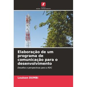 Dumbi, Louison Elaboração de um programa de comunicação para o desenvolvimento: Desafios e perspectivas para a RDC Dumbi, Louison Elaboração de um programa de comunicação para o desenvolvimento: Desafios e perspectivas para a RDC