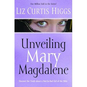Higgs, Liz Curtis Unveiling Mary Magdalene: Discover the Truth About a Not-So-Bad Girl of the Bible Higgs, Liz Curtis Unveiling Mary Magdalene: Discover the Truth About a Not-So-Bad Girl of the Bible