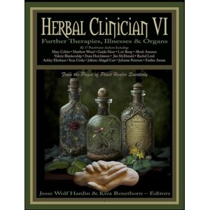 Hardin, Jesse Wolf Herbal Clinician VI: Further Therapies, Illnesses & Organs Hardin, Jesse Wolf Herbal Clinician VI: Further Therapies, Illnesses & Organs