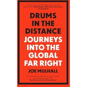 Mulhall, Joe Drums In The Distance: Journeys Into the Global Far Right Mulhall, Joe Drums In The Distance: Journeys Into the Global Far Right