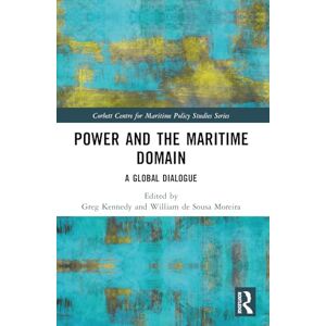 Power and the Maritime Domain: A Global Dialogue (Corbett Centre for Maritime Policy Studies Series) Power and the Maritime Domain: A Global Dialogue (Corbett Centre for Maritime Policy Studies Series)