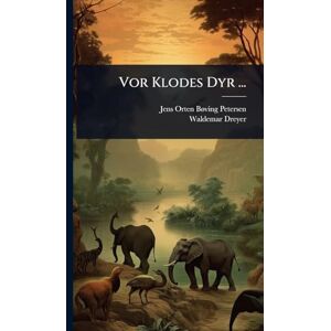 Bã Ving-Petersen, Jens Orten Vor Klodes Dyr ... Bã Ving-Petersen, Jens Orten Vor Klodes Dyr ...