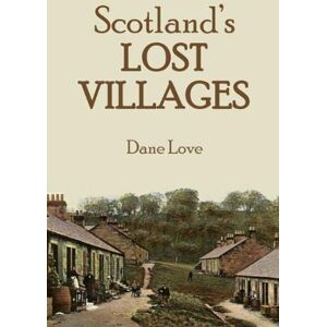 Love, Dane Scotland's Lost Villages Love, Dane Scotland's Lost Villages