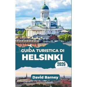 Barney, David Guida turistica di Helsinki 2026: Naviga come un abitante del posto con un piano strutturato per l'architettura, la cultura del caffè e i sentieri costieri Barney, David Guida turistica di Helsinki 2026: Naviga come un abitante del posto con un piano strutturato per l'architettura, la cultura del caffè e i sentieri costieri