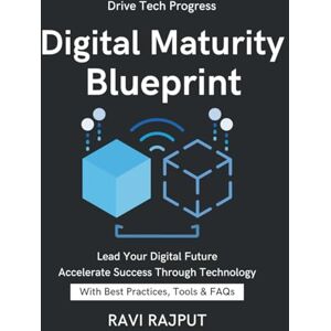RAJPUT, RAVI Digital Maturity Blueprint: Navigate Transformation Smartly legacy system upgrade solutions cybersecurity and data governance future of work technology trends IT Modernization Without Delay RAJPUT, RAVI Digital Maturity Blueprint: Navigate Transformation Smartly legacy system upgrade solutions cybersecurity and data governance future of work technology trends IT Modernization Without Delay