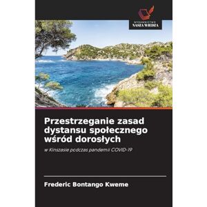 Bontango Kweme, Frederic Przestrzeganie zasad dystansu spolecznego wśród doroslych: w Kinszasie podczas pandemii COVID-19 Bontango Kweme, Frederic Przestrzeganie zasad dystansu spolecznego wśród doroslych: w Kinszasie podczas pandemii COVID-19