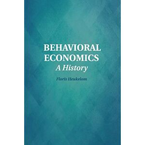 Heukelom, Floris Behavioral Economics: A History (Historical Perspectives on Modern Economics) Heukelom, Floris Behavioral Economics: A History (Historical Perspectives on Modern Economics)