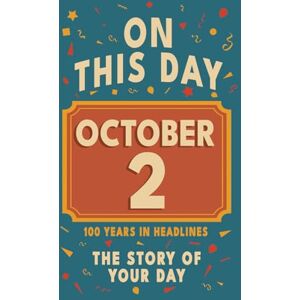 Bennett, Olivia Happy Birthday! October 2: On This Day in Headlines – Nostalgic October 2 History Book with Authentic News and Memories – Perfect Birthday or ... ... (Daily Birthday History Book Series)) Bennett, Olivia Happy Birthday! October 2: On This Day in Headlines – Nostalgic October 2 History Book with Authentic News and Memories – Perfect Birthday or ... ... (Daily Birthday History Book Series))