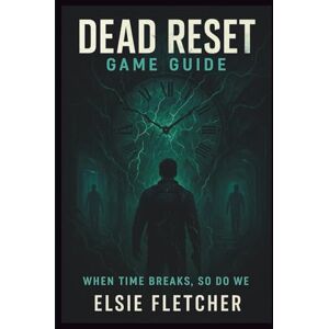 Fletcher, Elsie Dead Reset Game guide: When Time Breaks, So Do We Fletcher, Elsie Dead Reset Game guide: When Time Breaks, So Do We
