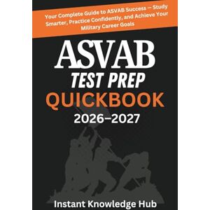 Hub, Instant Knowledge ASVAB Test Prep QuickBook 2026–2027: Your Complete Guide to ASVAB Success — Study Smarter, Practice Confidently, and Achieve Your Military Career Goals Hub, Instant Knowledge ASVAB Test Prep QuickBook 2026–2027: Your Complete Guide to ASVAB Success — Study Smarter, Practice Confidently, and Achieve Your Military Career Goals
