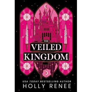 Renee, Holly The Veiled Kingdom (The Veiled Kingdom Series) Renee, Holly The Veiled Kingdom (The Veiled Kingdom Series)