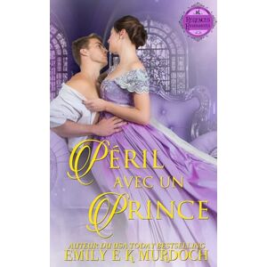 Murdoch, Emily E K Péril avec un Prince: Un roman d'amour de la Régence: 10 (Les Régences Ravissantes) Murdoch, Emily E K Péril avec un Prince: Un roman d'amour de la Régence: 10 (Les Régences Ravissantes)