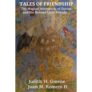 Romero H., Juan Manuel TALES OF FRIENDSHIP: The Magical Adventures of Dorian and his beloved little friends. Romero H., Juan Manuel TALES OF FRIENDSHIP: The Magical Adventures of Dorian and his beloved little friends.