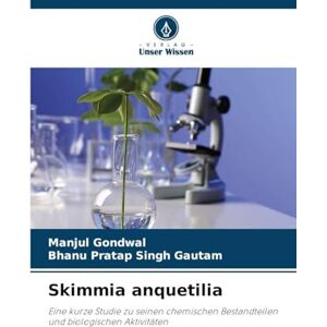 Gondwal, Manjul Skimmia anquetilia: Eine kurze Studie zu seinen chemischen Bestandteilen und biologischen Aktivitäten Gondwal, Manjul Skimmia anquetilia: Eine kurze Studie zu seinen chemischen Bestandteilen und biologischen Aktivitäten