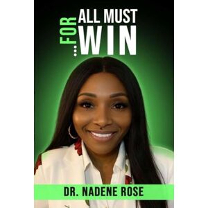 Rose, Dr Nadene ....For All Must Win Rose, Dr Nadene ....For All Must Win