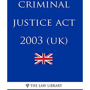 The Law Library Criminal Justice Act 2003 (UK) The Law Library Criminal Justice Act 2003 (UK)