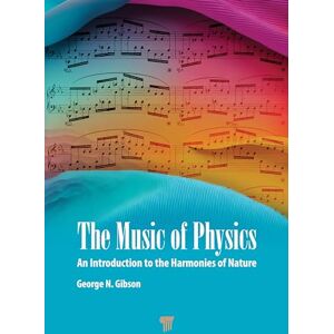 Gibson The Music of Physics: An Introduction to the Harmonies of Nature Gibson The Music of Physics: An Introduction to the Harmonies of Nature