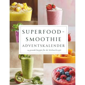 Tannwald, Amara Superfood-Smoothie Adventskalender: 24 gesunde Smoothie-Rezepte voller Energie und Vitamine für eine genussvolle Weihnachtszeit Tannwald, Amara Superfood-Smoothie Adventskalender: 24 gesunde Smoothie-Rezepte voller Energie und Vitamine für eine genussvolle Weihnachtszeit