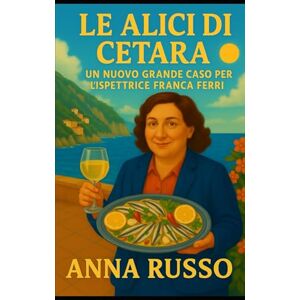 Russo, Anna Le Alici Di Cetara: Un nuovo grande caso per l'ispettrice Franca Ferri (Giallo Napoli) Russo, Anna Le Alici Di Cetara: Un nuovo grande caso per l'ispettrice Franca Ferri (Giallo Napoli)