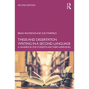 Paltridge, Brian Thesis and Dissertation Writing in a Second Language: A Handbook for Students and their Supervisors Paltridge, Brian Thesis and Dissertation Writing in a Second Language: A Handbook for Students and their Supervisors
