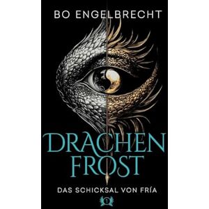 Engelbrecht, Bo Drachenfrost das Schicksal von Fría (1): Ein episches High Fantasy Abenteuer Engelbrecht, Bo Drachenfrost das Schicksal von Fría (1): Ein episches High Fantasy Abenteuer