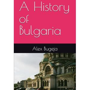 Bugeja, Dr Alex A History of Bulgaria (World Histories) Bugeja, Dr Alex A History of Bulgaria (World Histories)