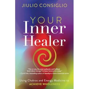 Consiglio, Jiulio Your Inner Healer: Using Chakras and Energy Medicine to Achieve Wholeness Consiglio, Jiulio Your Inner Healer: Using Chakras and Energy Medicine to Achieve Wholeness