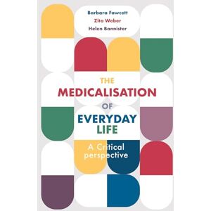 Fawcett, Barbara The Medicalisation of Everyday Life: A Critical Perspective Fawcett, Barbara The Medicalisation of Everyday Life: A Critical Perspective