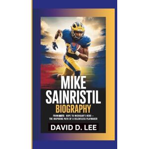 Lee MIKE SAINRISTIL BIOGRAPHY: From Haiti’s Hope to Michigan’s Hero–The Inspiring Path of a Relentless Playmaker Lee MIKE SAINRISTIL BIOGRAPHY: From Haiti’s Hope to Michigan’s Hero–The Inspiring Path of a Relentless Playmaker
