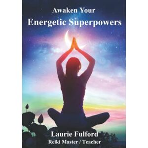 Fulford, Ms Laurie Awaken Your Energetic Superpowers: A guidebook to help you work with your own energy for connecting, aligning, healing, balancing and manifesting the changes you want to see in your life. Fulford, Ms Laurie Awaken Your Energetic Superpowers: A guidebook to help you work with your own energy for connecting, aligning, healing, balancing and manifesting the changes you want to see in your life.