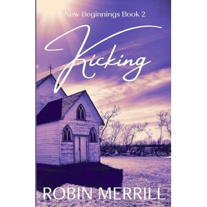 Merrill, Robin Kicking (New Beginnings Christian Fiction Series) Merrill, Robin Kicking (New Beginnings Christian Fiction Series)
