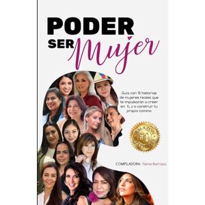 BARRAZA, YLENIA PODER SER MUJER: Guía con 15 historias de mujeres reales que te impulsarán a creer en ti, y a construir tu propio camino BARRAZA, YLENIA PODER SER MUJER: Guía con 15 historias de mujeres reales que te impulsarán a creer en ti, y a construir tu propio camino