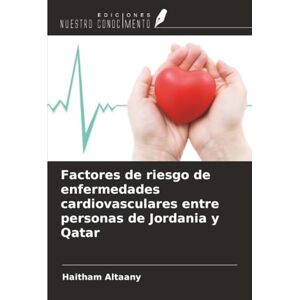 Altaany, Haitham Factores de riesgo de enfermedades cardiovasculares entre personas de Jordania y Qatar Altaany, Haitham Factores de riesgo de enfermedades cardiovasculares entre personas de Jordania y Qatar