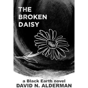 Alderman, David N. Black Earth: The Broken Daisy: 2 (The Black Earth Series) Alderman, David N. Black Earth: The Broken Daisy: 2 (The Black Earth Series)