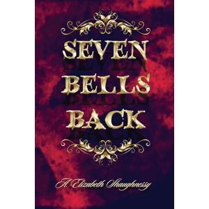 Shaughnessy, A. Elizabeth Seven Bells Back: A Gothic Changeling Horror Novel (1800's Era, Bennington Triangle Vermont) Shaughnessy, A. Elizabeth Seven Bells Back: A Gothic Changeling Horror Novel (1800's Era, Bennington Triangle Vermont)