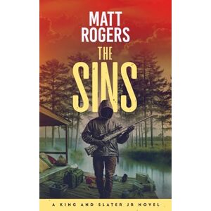 Rogers, Matt The Sins: A King & Slater Jr Thriller: 2 (The King & Slater Jr Series) Rogers, Matt The Sins: A King & Slater Jr Thriller: 2 (The King & Slater Jr Series)