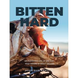 Boulton, Jonathan Bitten Hard: My flyfishing life of big fish, wild waters and crazy dreams Boulton, Jonathan Bitten Hard: My flyfishing life of big fish, wild waters and crazy dreams