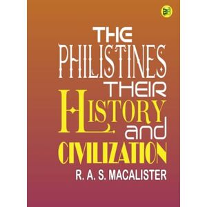 R. A. S. Macalister The Philistines, Their History and Civilization R. A. S. Macalister The Philistines, Their History and Civilization