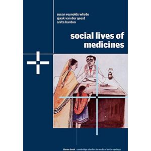 Whyte, Susan Social Lives of Medicines: 10 (Cambridge Studies in Medical Anthropology, Series Number 10) Whyte, Susan Social Lives of Medicines: 10 (Cambridge Studies in Medical Anthropology, Series Number 10)