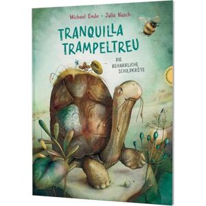 Ende, Michael Tranquilla Trampeltreu: Die beharrliche Schildkröte Der Kinder-Klassiker von Michael Ende, fabelhaft neu illustriert Ende, Michael Tranquilla Trampeltreu: Die beharrliche Schildkröte Der Kinder-Klassiker von Michael Ende, fabelhaft neu illustriert