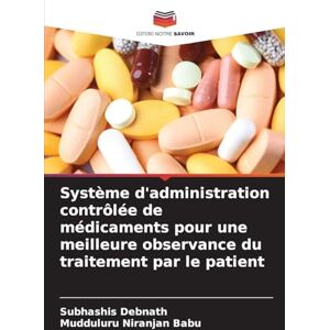 Debnath, Subhashis Système d'administration contrôlée de médicaments pour une meilleure observance du traitement par le patient Debnath, Subhashis Système d'administration contrôlée de médicaments pour une meilleure observance du traitement par le patient