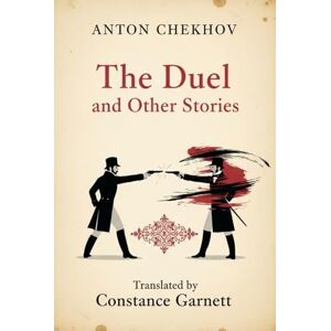 ANTON CHEKHOV The Duel and Other Stories ANTON CHEKHOV The Duel and Other Stories