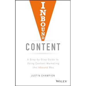 Champion Inbound Content: A Step-by-Step Guide To Doing Content Marketing the Inbound Way Champion Inbound Content: A Step-by-Step Guide To Doing Content Marketing the Inbound Way