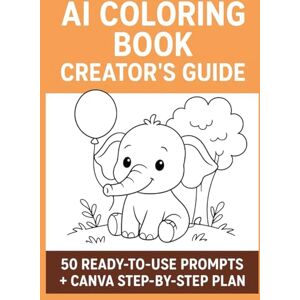 Watkins, Chenise AI Coloring Book Creator’s Guide: 50 Prompts + Canva Step-by-Step Plan Watkins, Chenise AI Coloring Book Creator’s Guide: 50 Prompts + Canva Step-by-Step Plan