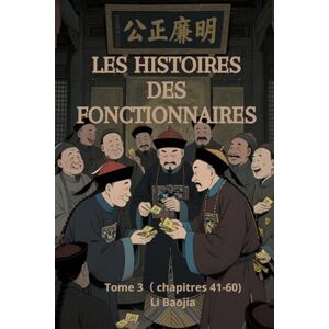 Li, Baojia Les Histoires des fonctionnaires: Tome 3( chapitres 41-60) Li, Baojia Les Histoires des fonctionnaires: Tome 3( chapitres 41-60)