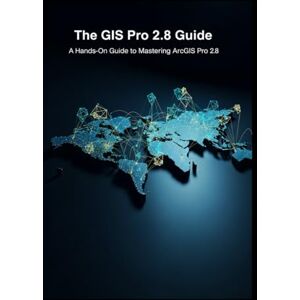 Stone, August The GIS Pro 2.8 Guide: A Hands-On Guide to Mastering ArcGIS Pro 2.8 Stone, August The GIS Pro 2.8 Guide: A Hands-On Guide to Mastering ArcGIS Pro 2.8