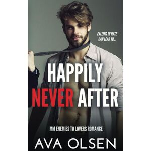 Olsen, Ava Happily Never After: MM Enemies to Lovers Romance Olsen, Ava Happily Never After: MM Enemies to Lovers Romance