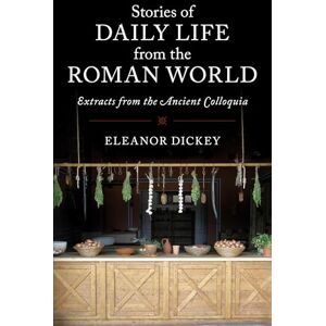 Stories of Daily Life from the Roman World: Extracts From The Ancient Colloquia Stories of Daily Life from the Roman World: Extracts From The Ancient Colloquia