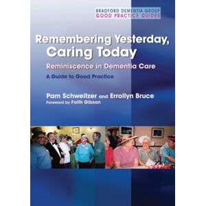 Schweitzer, Pam Remembering Yesterday, Caring Today: Reminiscence in Dementia Care: A Guide to Good Practice (Bradford Demntia Group Good Practice Guides) Schweitzer, Pam Remembering Yesterday, Caring Today: Reminiscence in Dementia Care: A Guide to Good Practice (Bradford Demntia Group Good Practice Guides)